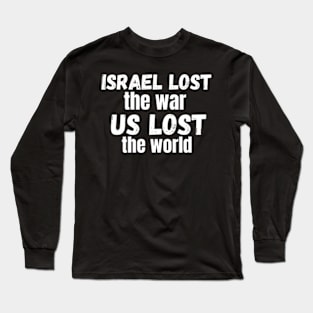 Israel Lost The War The US Lost The World Long Sleeve T-Shirt